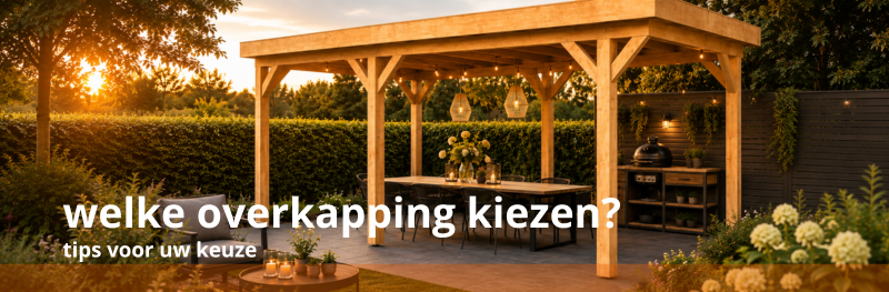 Welke overkapping kiezen? Welke overkapping past bij uw tuin!